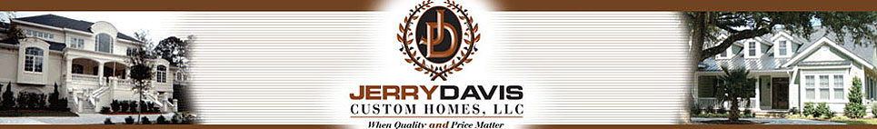 Jerry Davis | Custom Builder Jerry Davis | Custom Builder